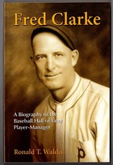 FRED CLARKE Biography Hall of Fame Player Manager 2011 book Ronald Waldo PIRATES